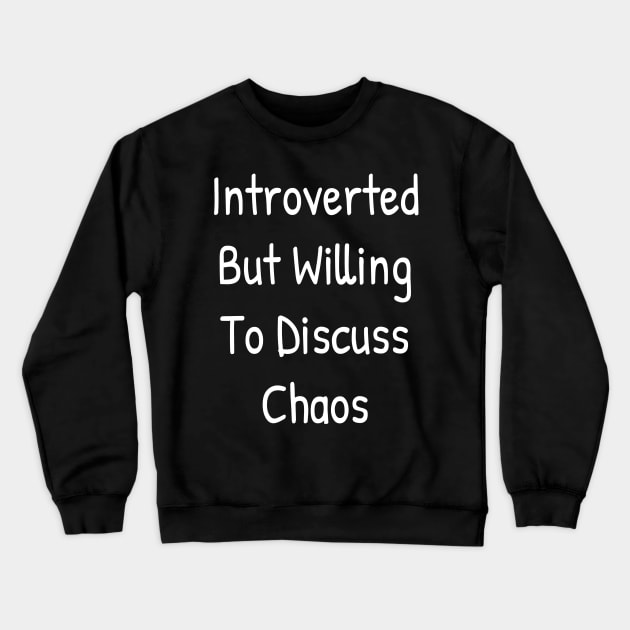 Introverted But Willing To Discuss Chaos Crewneck Sweatshirt by Islanr